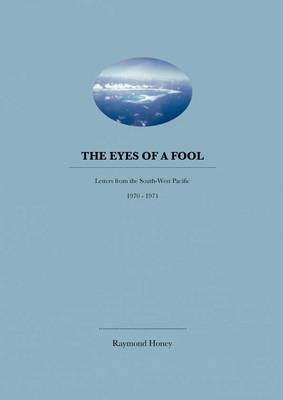 The Eyes of a Fool: Letters from the South-West Pacific 1970-1971 (Paperback)