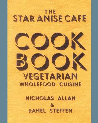 The Star Anise Cafe Cook Book: Vegetarian Wholefood Cuisine (Paperback)