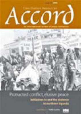 Protracted Conflict, Elusive Peace: Initiatives to End the Violence in Northern Uganda - Accord Issue 11 (Paperback)