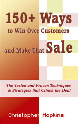 150+ Ways to Win Over Customers and Make That Sale (Paperback)