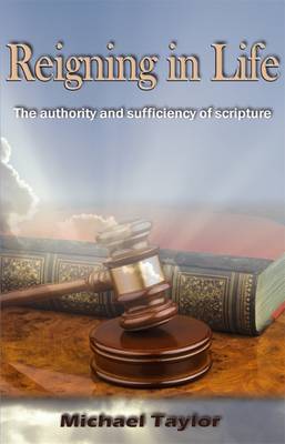 Reigning in Life: The Authority and Sufficiency of Scripture (Paperback)