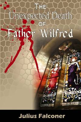 The Unexpected Death of Father Wilfred - Julius Falconer Series 4 (Paperback)