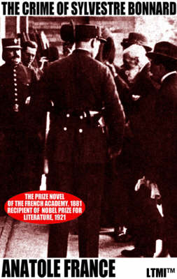 The Crime of Sylvestre Bonnard: A Tale of Guilt - Living Time Nobel Prize Collection No. 1 (Paperback)