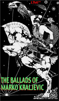 The Ballads of Marko Kraljevic: An Epic Poem - Living Time World Poetry No. 3 (Paperback)