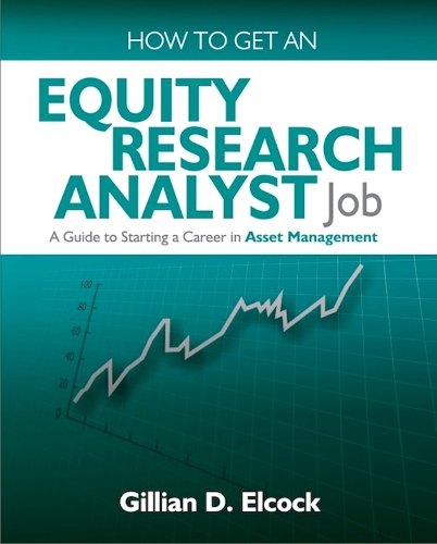 How To Get An Equity Research Analyst Job: A Guide to Starting a Career in Asset Management (Paperback)
