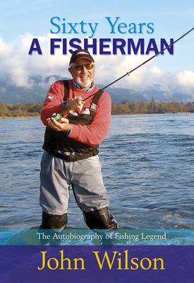 Sixty Years a Fisherman: The Autobiography of John Wilson (Hardback)