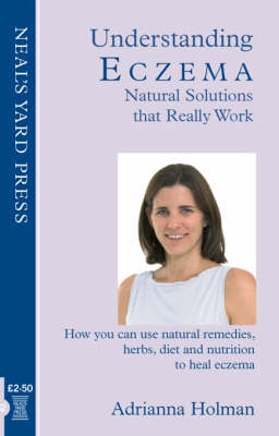 Understanding Eczema - Natural Solutions That Really Work: How You Can Use Natural Remedies, Herbs, Diet and Nutrition to Heal Eczema (Paperback)