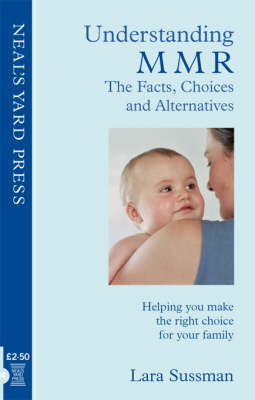 Understanding MMR - the Facts, Choices and Alternatives: Helping You Make the Right Choice for Your Family (Paperback)