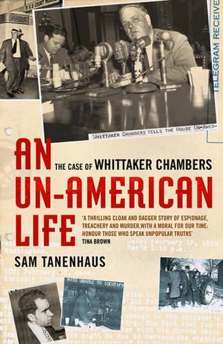 Un-american Life, An: the Case of Whittaker Chambers (Hardback)