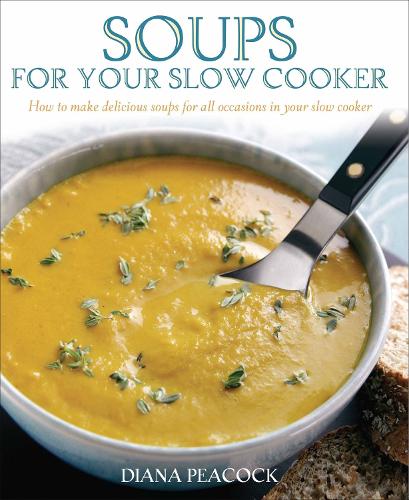 Soups For Your Slow Cooker: How to Make Delicious Soups for All Occasions in Your Slow Cooker (Paperback)
