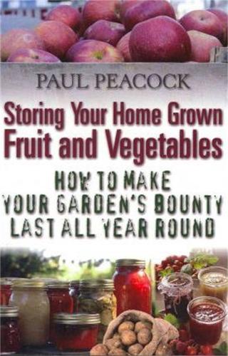 Storing Your Home Grown Fruit and Vegetables: How to Make Your Garden's Bounty Last all Year Round (Paperback)