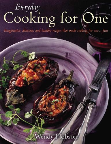 Everyday Cooking For One: Imaginative, Delicious and Healthy Recipes That Make Cooking for One ... Fun (Paperback)