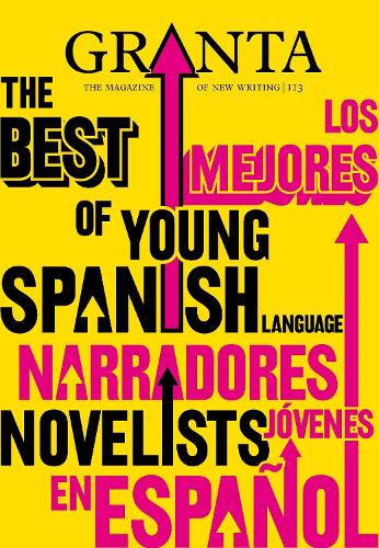 Granta 113: Best Young Spanish Language Novelists (Paperback)
