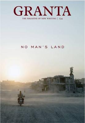 Granta 134: No Man's Land - Granta: The Magazine of New Writing (Paperback)