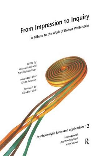 From Impression to Inquiry: A Tribute to the Work of Robert Wallerstein - The International Psychoanalytical Association Psychoanalytic Ideas and Applications Series (Paperback)