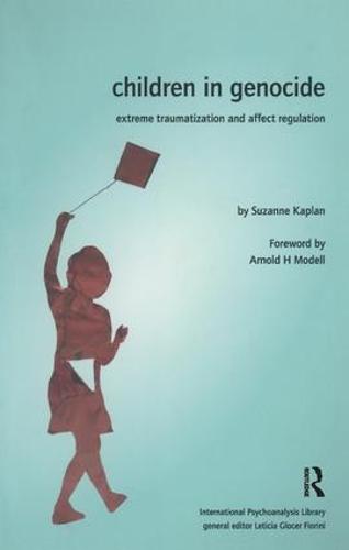Children in Genocide: Extreme Traumatization and Affect Regulation - The International Psychoanalytical Association International Psychoanalysis Library (Paperback)