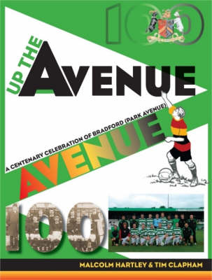 Up the Avenue: A Centenary Celebration of Bradford Park Avenue (Paperback)