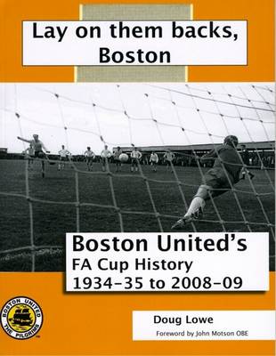 Lay on Them Backs, Boston: Boston United's FA Cup History 1934-35 to 2008-09 (Paperback)