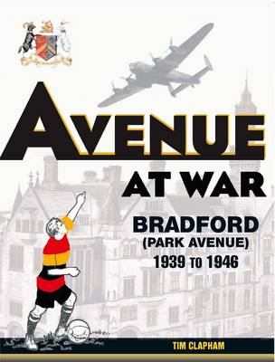 Avenue at War: Bradford (Park Avenue) 1939 to 1946 (Paperback)