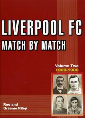 Liverpool FC Match by Match 1900-1908: 1892-1908 Volume 2 (Paperback)