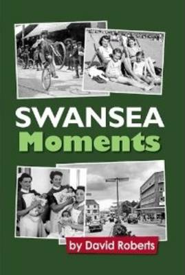 Swansea - Moments in Time!: Vol. 15 (Hardback)