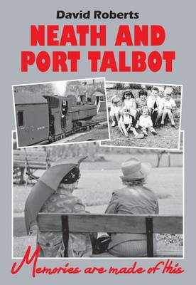 Neath and Port Talbot: Memories are Made of This (Hardback)