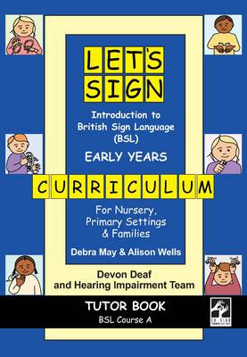 Let's Sign Introduction to British Sign Language (BSL) Early Years Curriculum Tutor Book: BSL Course A, for Nursery, Primary Settings and Families - Lets Sign Series of British Sign Language (BSL) Educational Materials (Paperback)