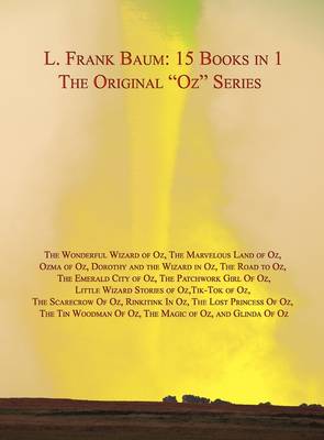 LARGE HARDBACK 15 Books in 1: L. Frank Baum's Original "Oz" Series. Wonderful Wizard of Oz, Marvelous Land of Oz, Ozma of Oz, Dorothy and the Wizard in Oz, Road to Oz, Emerald City of Oz, Patchwork Girl Of Oz, Little Wizard Stories of Oz, Tik-Tok of Oz, S (Hardback)