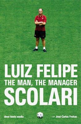 Luiz Felipe Scolari: The Man, the Manager (Paperback)