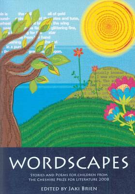 Wordscapes: Stories and Poems for Children from the Cheshire Prize for Literature 2008 (Paperback)