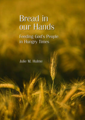 Bread in Our Hands: Feeding God's People in Hungry Times (Paperback)