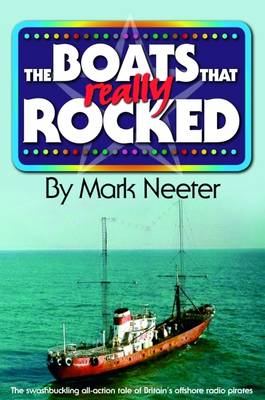 The Boats That Rocked: The Real Story of Britain's Offshore Radio Pirates (Paperback)