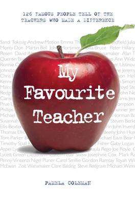 My Favourite Teacher: 126 Famous People Tell of the Teachers Who Made a Difference (Paperback)