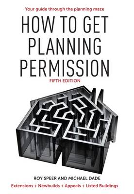 How to Get Planning Permission: Newbuilds + Extensions + Conversions + Alterations + Appeals (Paperback)