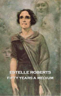 Fifty Years a Medium: The Autobiography of Estelle Roberts (Paperback)