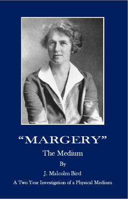 "Margery" the Medium: A Two Year Investigation of a Physical Medium (Paperback)