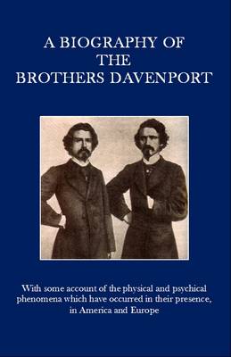A Biography of the Brothers Davenport (Paperback)