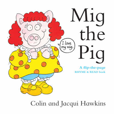 Mig the Pig: A Flip-the-Page Rhyme and Read Book (Hardback)