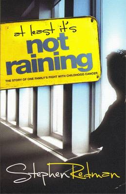 At Least it's Not Raining: The Story of One Family's Fight with Childhood Cancer (Paperback)