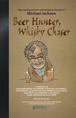 Beer Hunter, Whisky Chaser: New Writing on Beer and Whisky in Honour of Michael Jackson (Hardback)