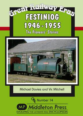 Festiniog 1946-55: The Pioneers' Stories - Great Railway Eras (Hardback)