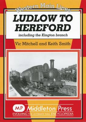 Ludlow to Hereford: Including the Kington Branch (Hardback)