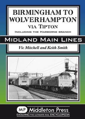 Birmingham to Wolverhampton Via Tipton: Including the Harborne Branch (Hardback)