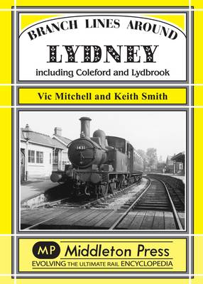 Branch Lines Around Lydney: Including Coleford and Lydbrook - Branch Lines S. (Hardback)