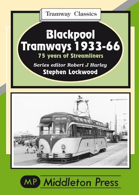 Blackpool Tramways: 75 Years of Streamliners - Tramways (Hardback)