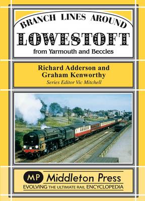 Branch Lines Around Lowestoft: From Yarmouth to Beccles - Branch Lines (Hardback)
