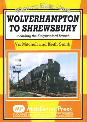 Wolverhampton to Shrewsbury: Including the Kingswinford Branch - Western Main Line (Hardback)