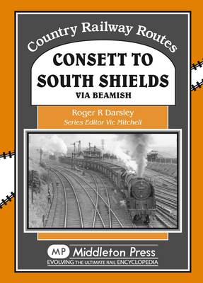 Consett to South Shields: Via Beamish (Hardback)