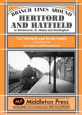 Branch Lines Around Hertford and Hatfield: to Broxbourne, St Albans and Buntington - Branch Lines (Hardback)