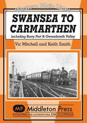 Swansea to Carmarthen: Including Burry Port and Gwendreath Valley - Western Main Line (Hardback)